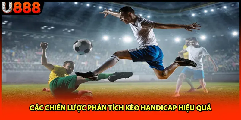 Các chiến lược phân tích kèo handicap hiệu quả