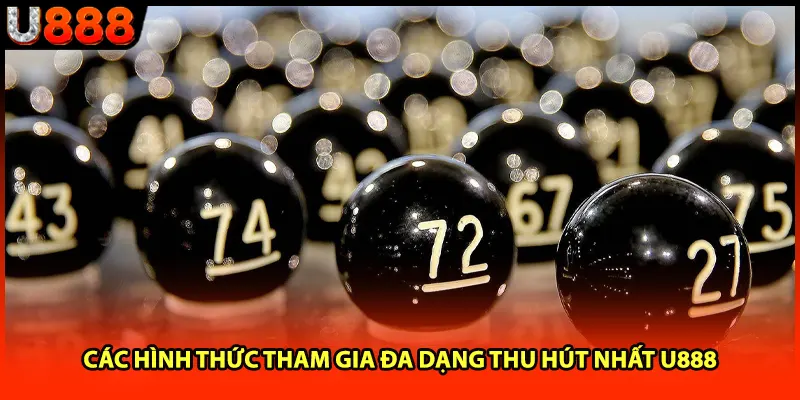Các hình thức tham gia đa dạng thu hút nhất U888