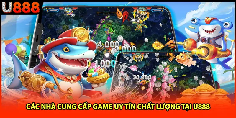Các nhà cung cấp game uy tín chất lượng tại U888