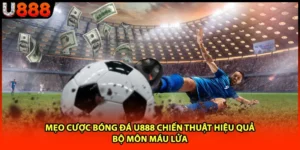 Mẹo Cược Bóng Đá U888 Chiến Thuật Hiệu Quả Bộ Môn Máu Lửa