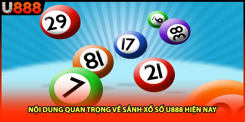 Nội dung quan trọng về sảnh xổ số U888 hiện nay