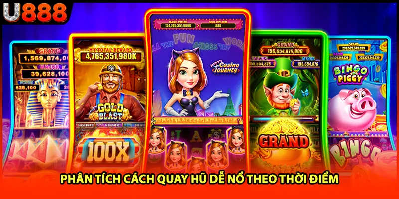 Phân tích cách quay hũ dễ nổ theo thời điểm