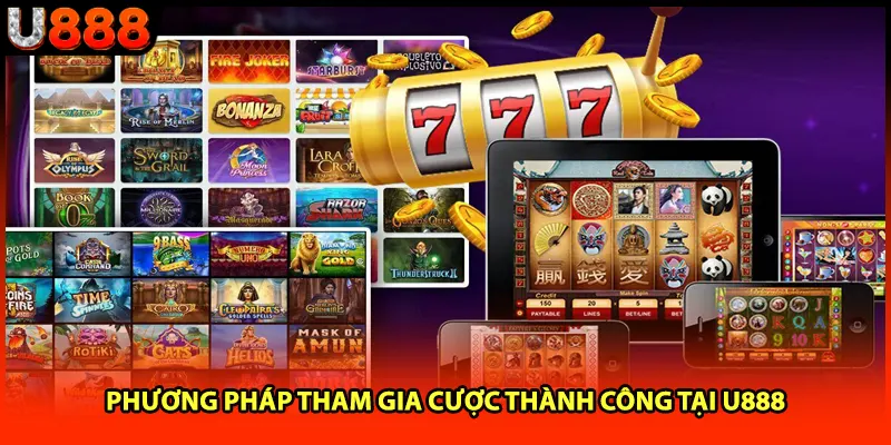 Phương pháp tham gia cược thành công tại U888 Phương pháp tham gia cược thành công tại U888