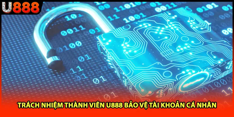 Trách nhiệm thành viên U888 bảo vệ tài khoản cá nhân